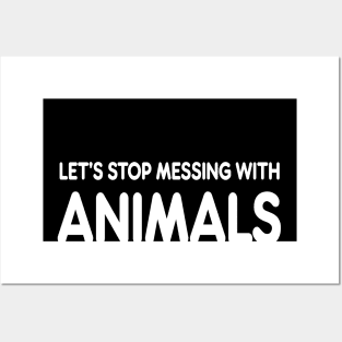 let’s stop messing with animals Posters and Art